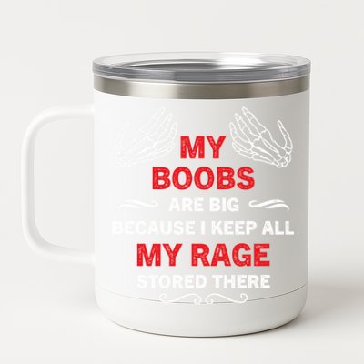 My Boobs Are Big Because I Keep All My Rage Stored There Gift 12 oz Stainless Steel Tumbler Cup