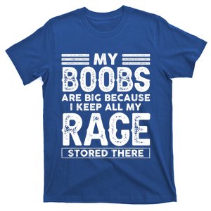 My Boobs Are Big Because I Keep All My Rage Stored There Great Gift T-Shirt