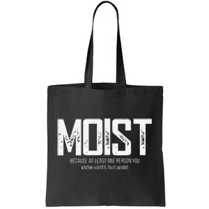 Moist Because At Least One Person You Know Hates This Word Tote Bag