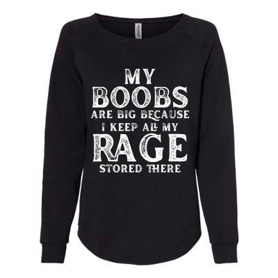 My Boobs Are Big Because I Keep All My Rage Stored There Womens California Wash Sweatshirt