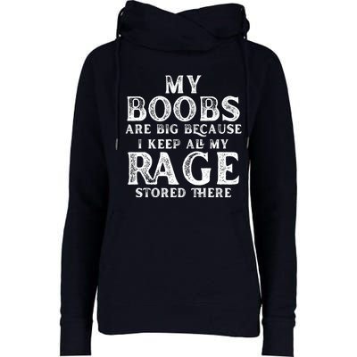 My Boobs Are Big Because I Keep All My Rage Stored There Womens Funnel Neck Pullover Hood