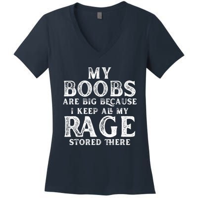 My Boobs Are Big Because I Keep All My Rage Stored There Women's V-Neck T-Shirt