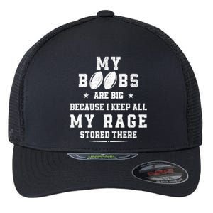 My Boobs Are Big Because I Keep All My Rage Stored There Great Gift Flexfit Unipanel Trucker Cap