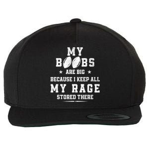 My Boobs Are Big Because I Keep All My Rage Stored There Great Gift Wool Snapback Cap