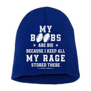 My Boobs Are Big Because I Keep All My Rage Stored There Great Gift Short Acrylic Beanie