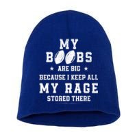 My Boobs Are Big Because I Keep All My Rage Stored There Great Gift Short Acrylic Beanie