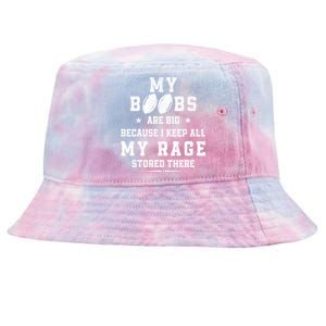 My Boobs Are Big Because I Keep All My Rage Stored There Great Gift Tie-Dyed Bucket Hat