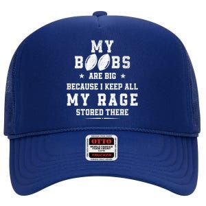 My Boobs Are Big Because I Keep All My Rage Stored There Great Gift High Crown Mesh Back Trucker Hat