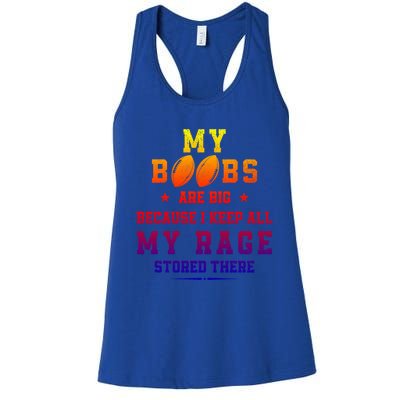 My Boobs Are Big Because I Keep All My Rage Stored There Cool Gift Women's Racerback Tank