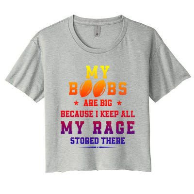 My Boobs Are Big Because I Keep All My Rage Stored There Cool Gift Women's Crop Top Tee