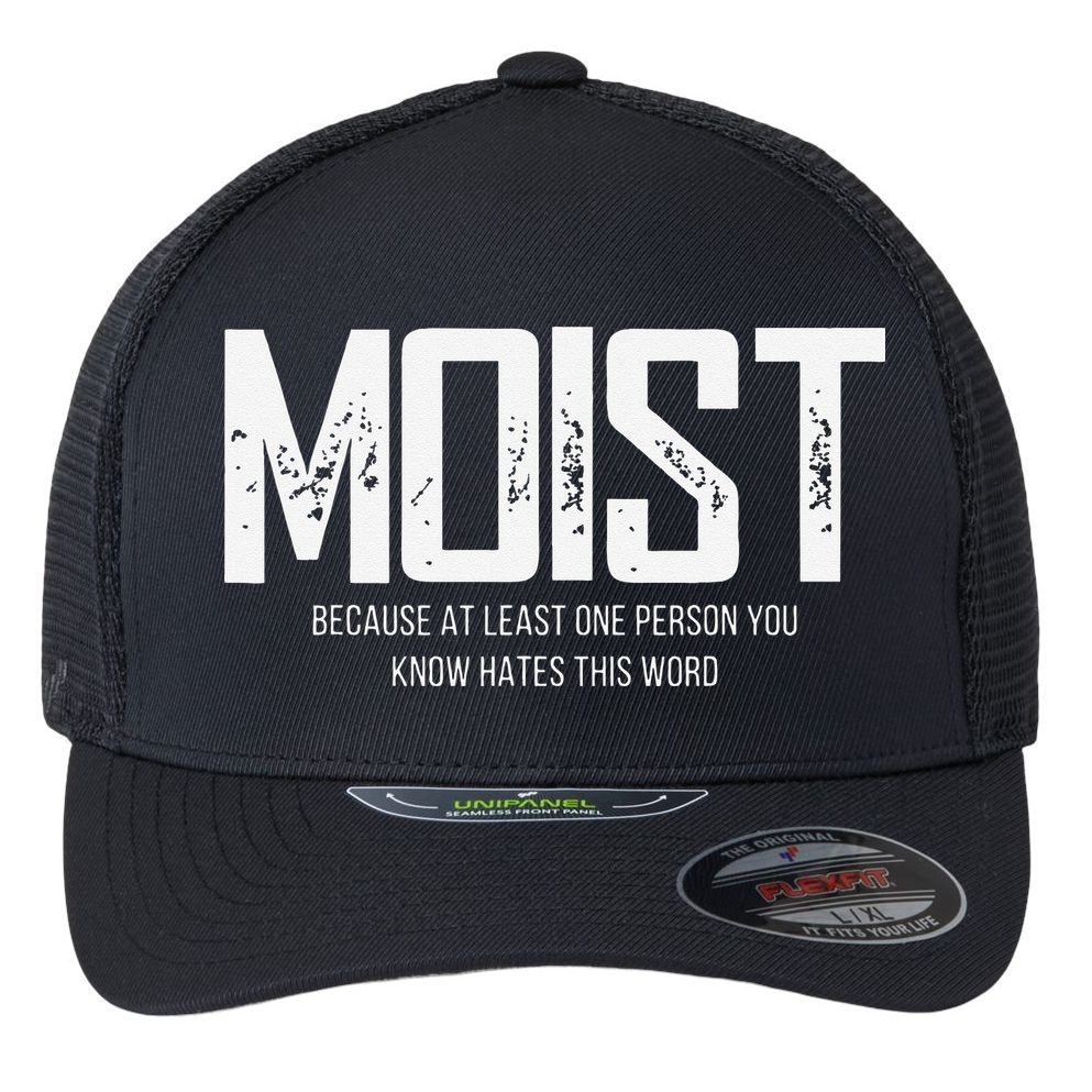 Moist Because At Least One Person You Know Hates This Word Flexfit Unipanel Trucker Cap
