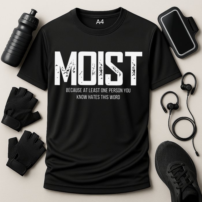 Moist Because At Least One Person You Know Hates This Word Performance Shirt
