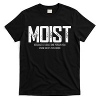 Moist Because At Least One Person You Know Hates This Word T-Shirt