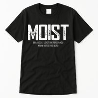 Moist Because At Least One Person You Know Hates This Word Tall T-Shirt