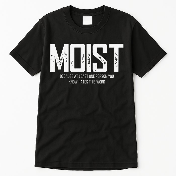Moist Because At Least One Person You Know Hates This Word Tall T-Shirt
