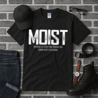 Moist Because At Least One Person You Know Hates This Word Tall T-Shirt