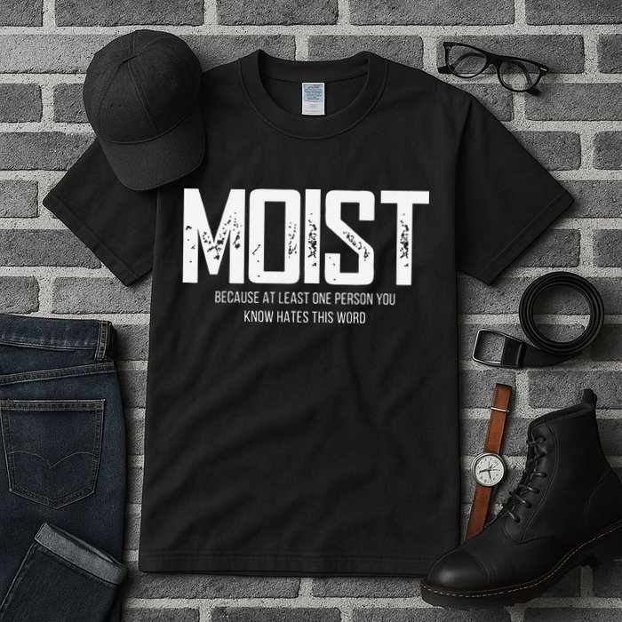 Moist Because At Least One Person You Know Hates This Word Tall T-Shirt