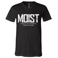 Moist Because At Least One Person You Know Hates This Word V-Neck T-Shirt
