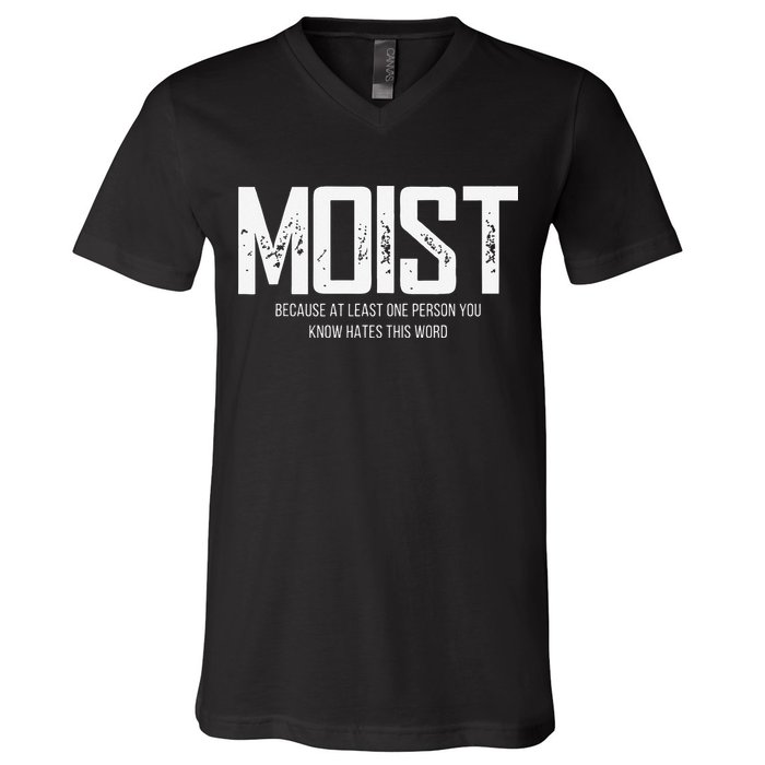 Moist Because At Least One Person You Know Hates This Word V-Neck T-Shirt