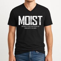 Moist Because At Least One Person You Know Hates This Word V-Neck T-Shirt