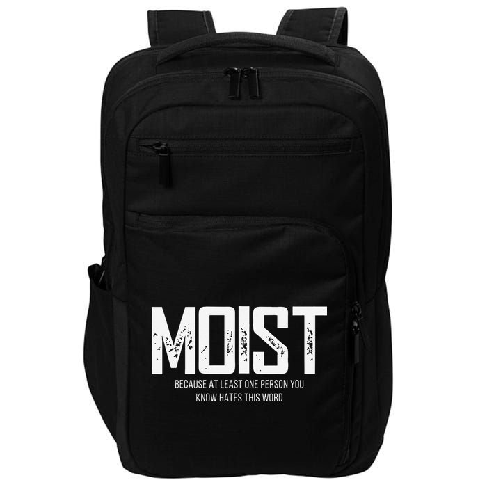 Moist Because At Least One Person You Know Hates This Word Impact Tech Backpack