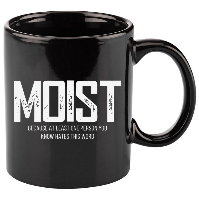 Moist Because At Least One Person You Know Hates This Word 11oz C Handle Ceramic Mug