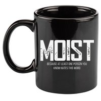 Moist Because At Least One Person You Know Hates This Word 11oz C Handle Ceramic Mug