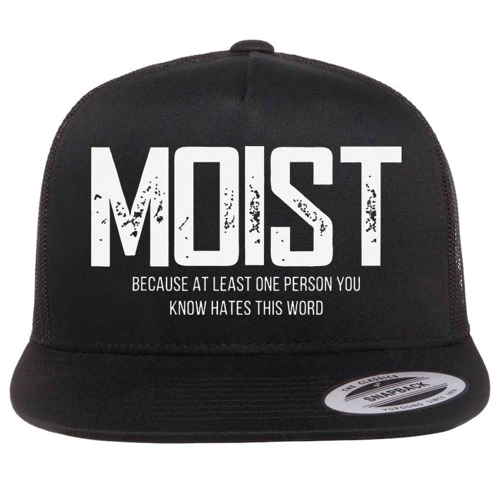 Moist Because At Least One Person You Know Hates This Word Flat Bill Trucker Hat