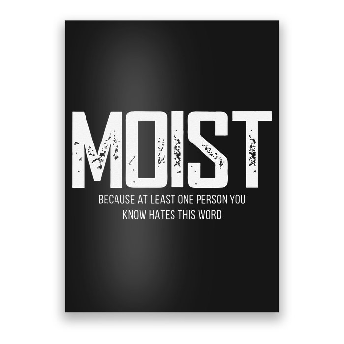 Moist Because At Least One Person You Know Hates This Word Poster