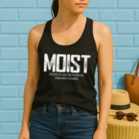Moist Because At Least One Person You Know Hates This Word Womens Tank Top