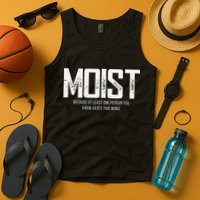 Moist Because At Least One Person You Know Hates This Word Tank Top