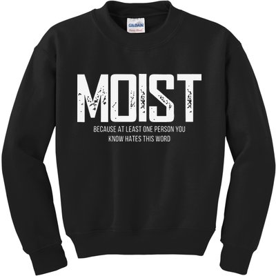 Moist Because At Least One Person You Know Hates This Word Kids Sweatshirt