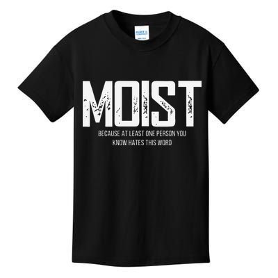 Moist Because At Least One Person You Know Hates This Word Kids T-Shirt