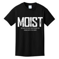 Moist Because At Least One Person You Know Hates This Word Kids T-Shirt