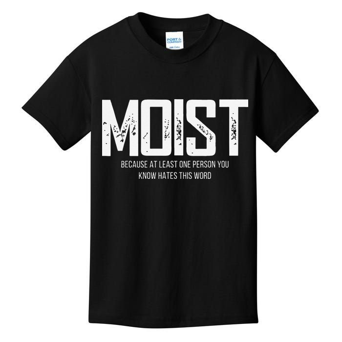 Moist Because At Least One Person You Know Hates This Word Kids T-Shirt