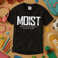 Moist Because At Least One Person You Know Hates This Word Kids T-Shirt