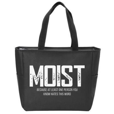 Moist Because At Least One Person You Know Hates This Word Zip Tote Bag