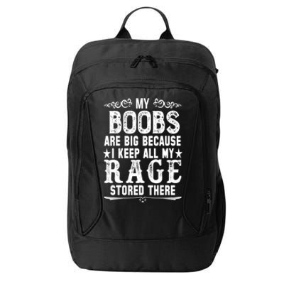 My Boobs Are Big Because I Keep All My Rage Stored There Gift City Backpack