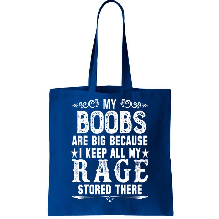 My Boobs Are Big Because I Keep All My Rage Stored There Gift Tote Bag