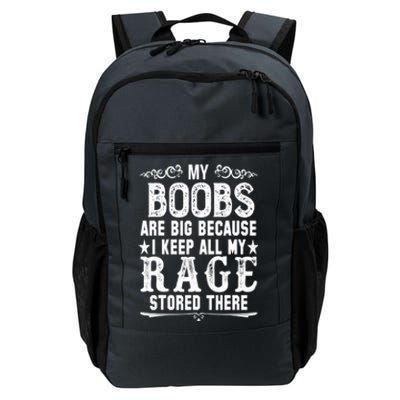 My Boobs Are Big Because I Keep All My Rage Stored There Gift Daily Commute Backpack