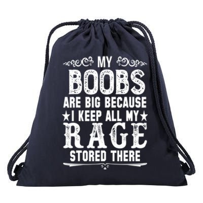 My Boobs Are Big Because I Keep All My Rage Stored There Gift Drawstring Bag