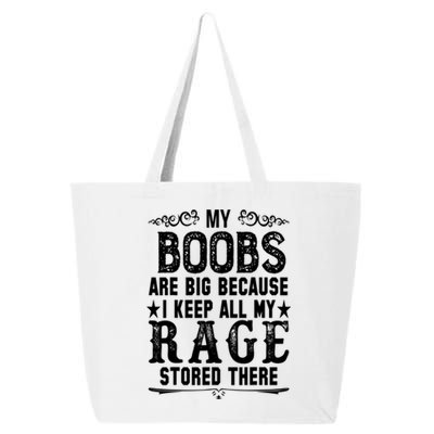 My Boobs Are Big Because I Keep All My Rage Stored There Gift 25L Jumbo Tote