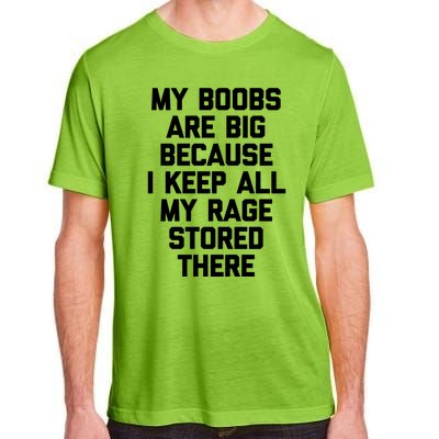 My Boobs Are Big Because I Keep All My Rage Stored There Gift Adult ChromaSoft Performance T-Shirt