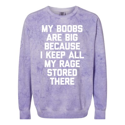 My Boobs Are Big Because I Keep All My Rage Stored There Gift Colorblast Crewneck Sweatshirt