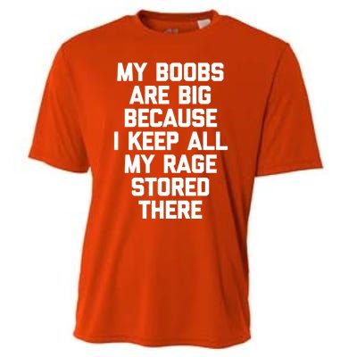 My Boobs Are Big Because I Keep All My Rage Stored There Gift Cooling Performance Crew T-Shirt