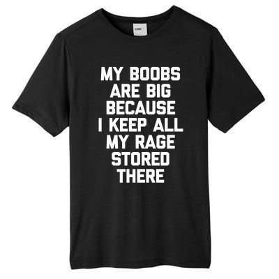 My Boobs Are Big Because I Keep All My Rage Stored There Gift Tall Fusion ChromaSoft Performance T-Shirt