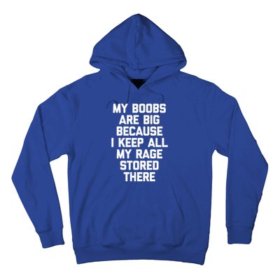 My Boobs Are Big Because I Keep All My Rage Stored There Gift Hoodie