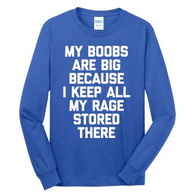 My Boobs Are Big Because I Keep All My Rage Stored There Gift Tall Long Sleeve T-Shirt