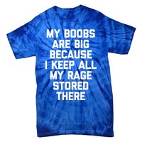 My Boobs Are Big Because I Keep All My Rage Stored There Gift Tie-Dye T-Shirt