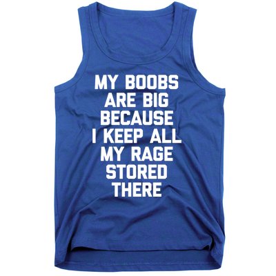 My Boobs Are Big Because I Keep All My Rage Stored There Gift Tank Top